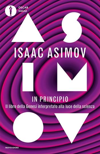 In principio. Il libro della Genesi interpretato alla luce della scienza - Isaac Asimov - Libro Mondadori 2020, Oscar saggi | Libraccio.it