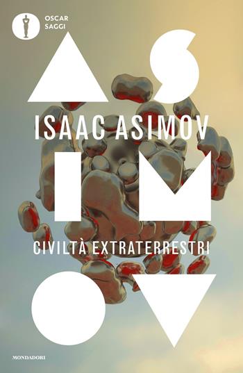 Civiltà extraterrestri - Isaac Asimov - Libro Mondadori 2020, Oscar saggi | Libraccio.it