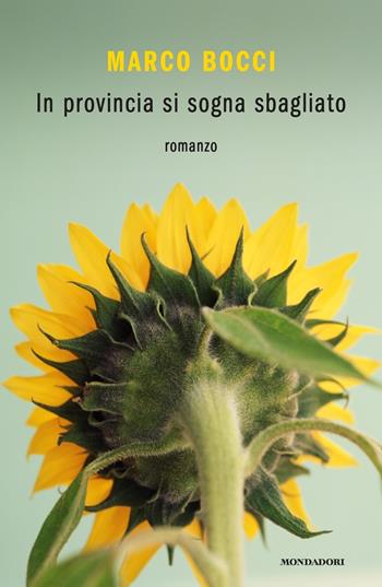 In provincia si sogna sbagliato - Marco Bocci - Libro Mondadori 2020, Novel | Libraccio.it