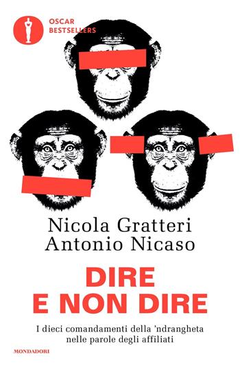 Dire e non dire. I dieci comandamenti della 'ndrangheta nelle parole degli affiliati - Nicola Gratteri, Antonio Nicaso - Libro Mondadori 2020, Oscar bestsellers | Libraccio.it