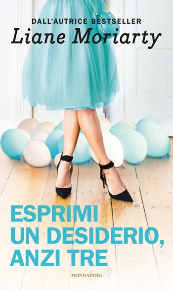 Esprimi un desiderio anzi tre - Liane Moriarty - Libro Mondadori 2020, I miti | Libraccio.it