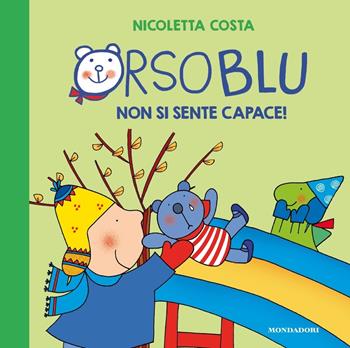 Orso Blu non si sente capace! Ediz. a colori - Nicoletta Costa - Libro Mondadori 2020, Leggere le figure | Libraccio.it