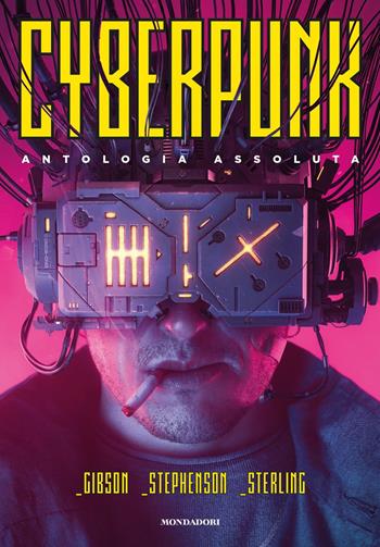 Cyberpunk. Antologia assoluta - William Gibson, Bruce Sterling, Neal Stephenson - Libro Mondadori 2021, Oscar draghi | Libraccio.it