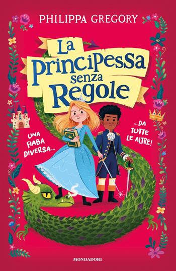 La principessa senza regole. Una fiaba diversa... da tutte le altre! - Philippa Gregory - Libro Mondadori 2020, I Grandi | Libraccio.it
