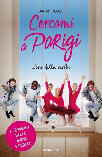 Cercami a Parigi. L'ora della verità. Il romanzo della nuova stagione - Sarah Bosse - Libro Mondadori 2020 | Libraccio.it