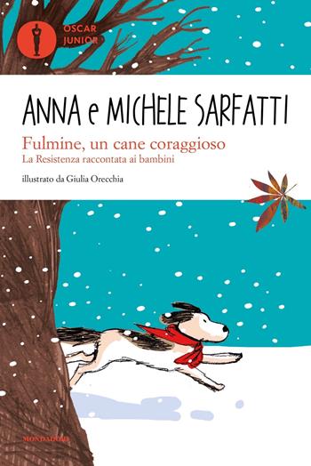Fulmine, un cane coraggioso. La Resistenza raccontata ai bambini - Anna Sarfatti, Michele Sarfatti - Libro Mondadori 2021, Oscar junior | Libraccio.it