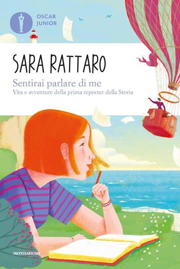 Sentirai parlare di me. Vita e avventure della prima reporter della storia - Sara Rattaro - Libro Mondadori 2020, Oscar junior | Libraccio.it