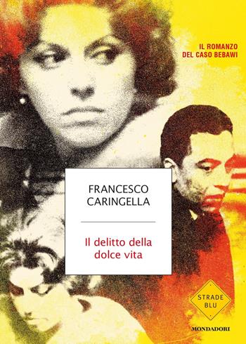 Il delitto della dolce vita - Francesco Caringella - Libro Mondadori 2020, Strade blu | Libraccio.it