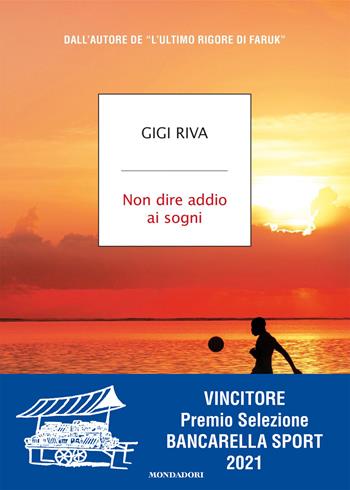 Non dire addio ai sogni - Gigi Riva - Libro Mondadori 2020, Strade blu. Fiction | Libraccio.it