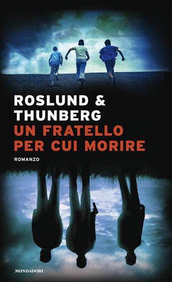 Un fratello per cui morire. Made in Sweden - Anders Roslund, Stefan Thunberg - Libro Mondadori 2020, Narrative | Libraccio.it