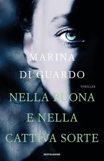 Nella buona e nella cattiva sorte - Marina Di Guardo - Libro Mondadori 2020, Omnibus | Libraccio.it