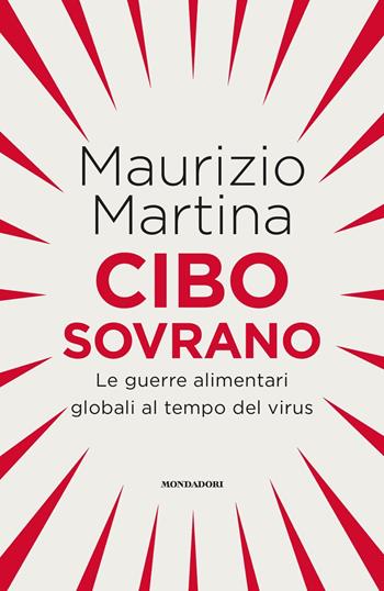 Cibo sovrano. Le guerre alimentari globali al tempo del virus - Maurizio Martina - Libro Mondadori 2020, Orizzonti | Libraccio.it
