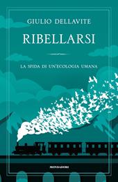 Ribellarsi. La sfida di un'ecologia umana