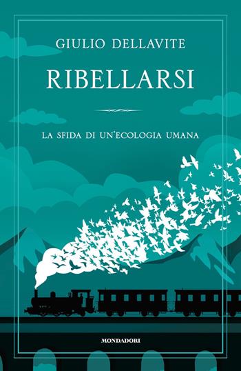 Ribellarsi. La sfida di un'ecologia umana - Giulio Dellavite - Libro Mondadori 2021, Varia saggistica | Libraccio.it