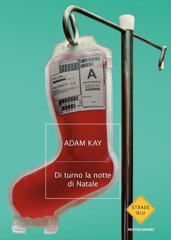 Di turno la notte di Natale - Adam Kay - Libro Mondadori 2020, Strade blu. Fiction | Libraccio.it