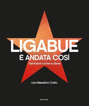 È andata così. Trent'anni come si deve. Ediz. illustrata - Luciano Ligabue, Massimo Cotto - Libro Mondadori 2020, Vivavoce | Libraccio.it