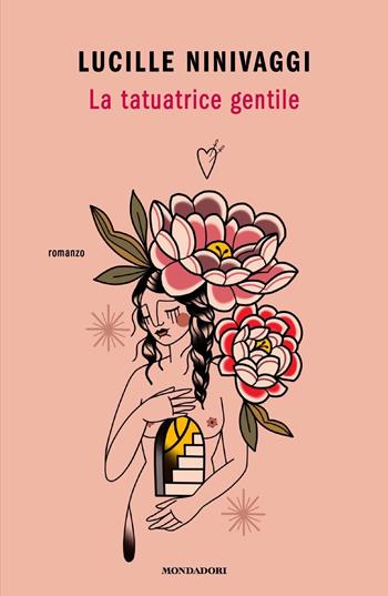 La tatuatrice gentile - Lucille Ninivaggi - Libro Mondadori 2021, Novel | Libraccio.it