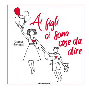 Ai figli ci sono cose da dire. Ediz. illustrata - Cinzia Pennati - Libro Mondadori 2020, Varia | Libraccio.it