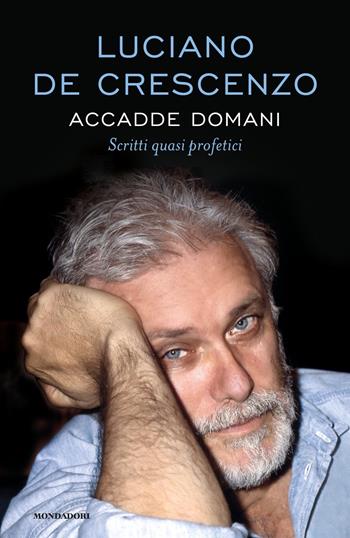 Accadde domani. Scritti quasi profetici - Luciano De Crescenzo - Libro Mondadori 2020, I libri di Luciano De Crescenzo | Libraccio.it