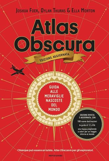 Atlas Obscura. Guida alle meraviglie nascoste del mondo. Nuova ediz. - Joshua Foer, Dylan Thuras, Ella Morton - Libro Mondadori 2020, Arcobaleno | Libraccio.it