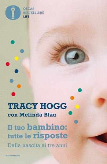 Il tuo bambino: tutte le risposte. Dalla nascita ai tre anni - Tracy Hogg, Melinda Blau - Libro Mondadori 2020, Oscar bestsellers life | Libraccio.it