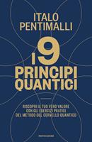 I 9 principi quantici. Riscopri il tuo vero valore con gli esercizi pratici del metodo del cervello quantico - Italo Pentimalli - Libro Mondadori 2021, Vivere meglio | Libraccio.it