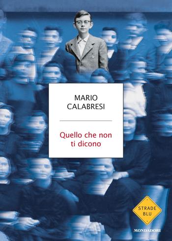 Quello che non ti dicono - Mario Calabresi - Libro Mondadori 2020, Strade blu | Libraccio.it