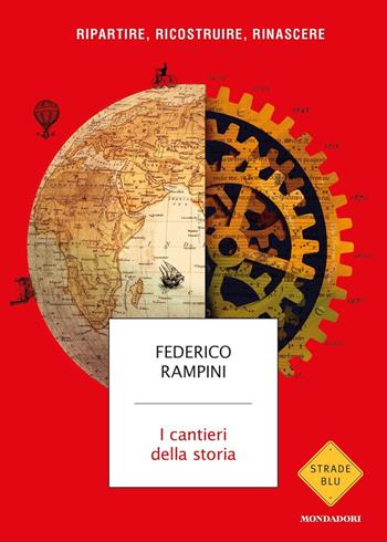 I cantieri della storia. Ripartire, ricostruire, rinascere - Federico Rampini - Libro Mondadori 2020, Strade blu | Libraccio.it