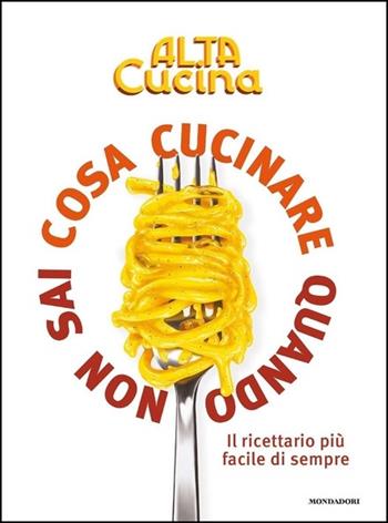 Cosa cucinare quando non sai cosa cucinare  - Libro Mondadori 2020, Vivere meglio | Libraccio.it