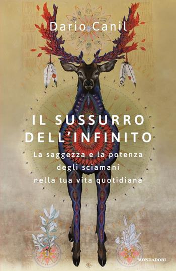 Il sussurro dell'infinito. La saggezza e la potenza degli sciamani nella tua vita quotidiana - Dario Canil - Libro Mondadori 2021, Vivere meglio | Libraccio.it