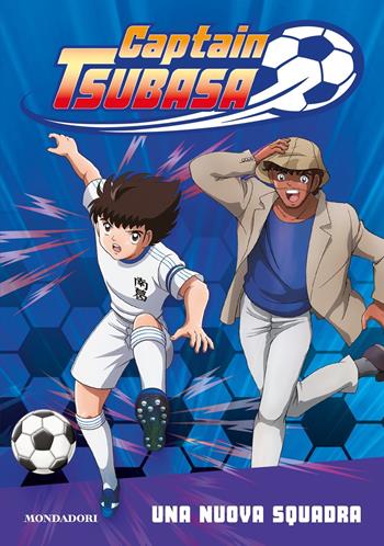 Captain Tsubasa. Una nuova squadra  - Libro Mondadori 2020 | Libraccio.it