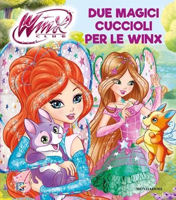 Due magici cuccioli per le Winx. Winx club. Ediz. a colori  - Libro Mondadori 2020, Licenze | Libraccio.it