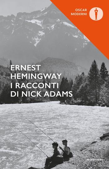 I racconti di Nick Adams - Ernest Hemingway - Libro Mondadori 2020, Oscar moderni | Libraccio.it