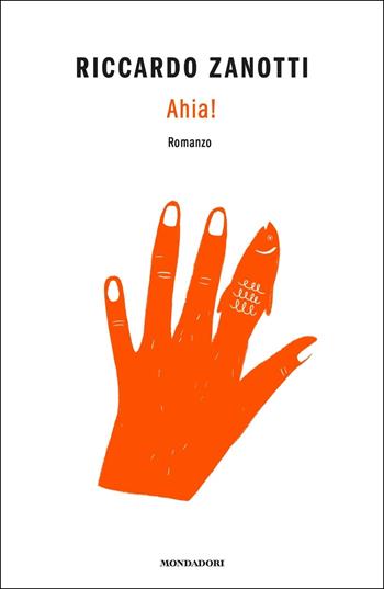 Ahia! - Riccardo Zanotti - Libro Mondadori 2020, Novel | Libraccio.it