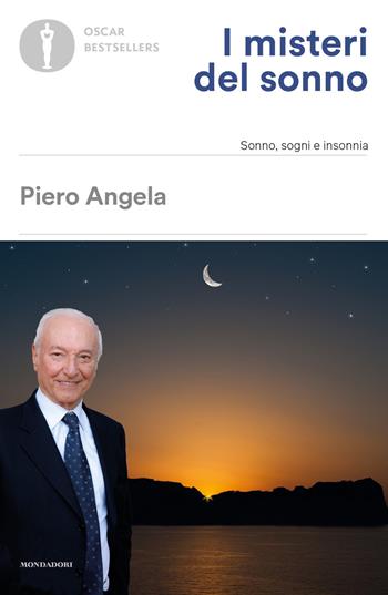 I misteri del sonno. Sonno, sogni e insonnia - Piero Angela - Libro Mondadori 2021, Oscar bestsellers | Libraccio.it