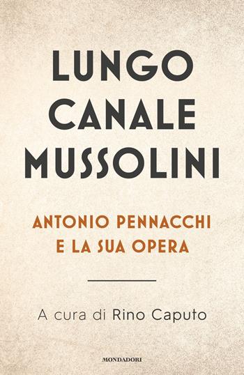 Lungo Canale Mussolini. Antonio Pennacchi e la sua opera  - Libro Mondadori 2021, Saggistica | Libraccio.it