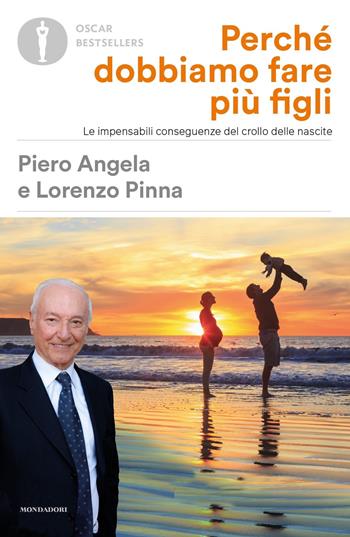 Perché dobbiamo fare più figli. Le impensabili conseguenze del crollo delle nascite - Piero Angela, Lorenzo Pinna - Libro Mondadori 2021, Oscar bestsellers | Libraccio.it