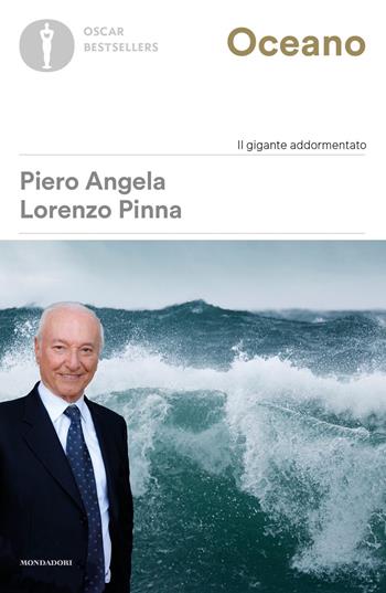 Oceano. Il gigante addormentato - Piero Angela, Lorenzo Pinna - Libro Mondadori 2021, Oscar bestsellers | Libraccio.it