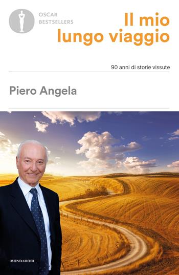 Il mio lungo viaggio. 90 anni di storie vissute - Piero Angela - Libro Mondadori 2022, Oscar bestsellers | Libraccio.it