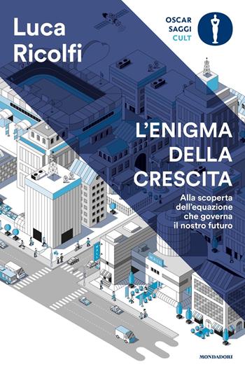 L' enigma della crescita. Alla scoperta dell'equazione che governa il nostro futuro - Luca Ricolfi - Libro Mondadori 2020, Oscar saggi. Cult | Libraccio.it