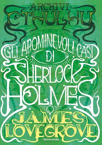 Archivi Cthulhu. Gli abominevoli casi di Sherlock Holmes - James Lovegrove - Libro Mondadori 2024, Oscar draghi | Libraccio.it