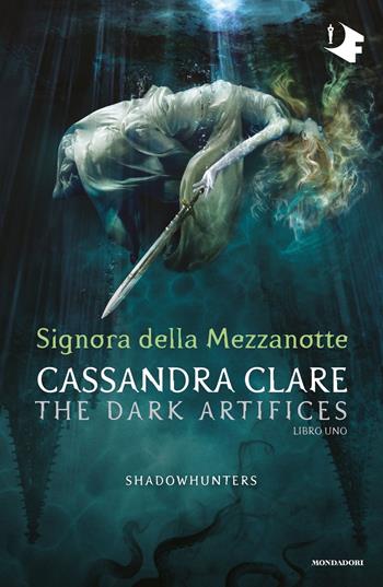 Signora della mezzanotte. Dark artifices. Shadowhunters. Vol. 1 - Cassandra Clare - Libro Mondadori 2021, Oscar fantastica | Libraccio.it
