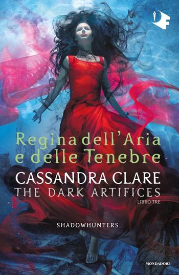 Regina dell'aria e delle tenebre. Dark artifices. Shadowhunters - Cassandra Clare - Libro Mondadori 2021, Oscar fantastica | Libraccio.it