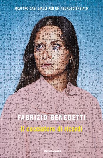 Il cacciatore di ricordi. Quattro casi gialli per un neuroscienziato - Fabrizio Benedetti - Libro Mondadori 2021, Novel | Libraccio.it