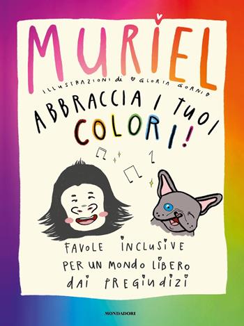 Abbraccia i tuoi colori! Favole inclusive per un mondo libero dai pregiudizi - Muriel Elisa De Gennaro - Libro Mondadori 2021, Novel | Libraccio.it