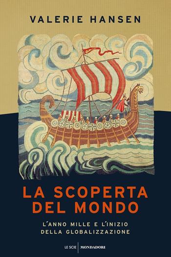 La scoperta del mondo. L'anno Mille e l'inizio della globalizzazione - Valerie Hansen - Libro Mondadori 2021, Le scie. Nuova serie stranieri | Libraccio.it