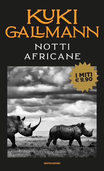 Notti africane - Kuki Gallmann - Libro Mondadori 2021, I miti | Libraccio.it