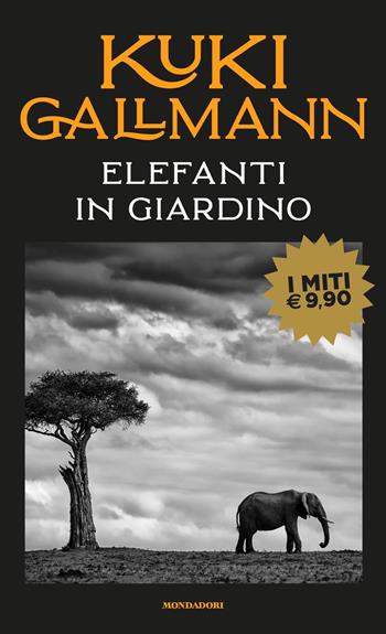 Elefanti in giardino - Kuki Gallmann - Libro Mondadori 2021, I miti | Libraccio.it
