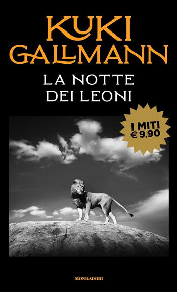 La notte dei leoni - Kuki Gallmann - Libro Mondadori 2021, I miti | Libraccio.it