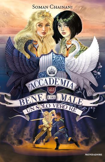 Un solo vero re. L'Accademia del Bene e del Male. Vol. 6 - Soman Chainani - Libro Mondadori 2021, I Grandi | Libraccio.it
